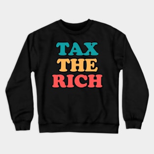 Tax The Rich Crewneck Sweatshirt